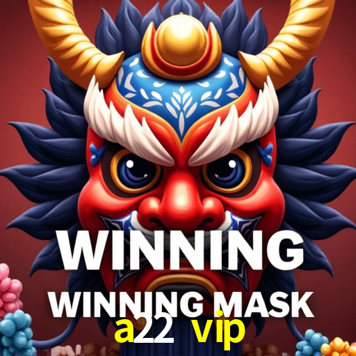 Bônus de Boas-vindas a22 vip